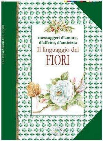 Il Linguaggio Dei Fiori - Messageri D'amore, D'affetto, D'amicizia